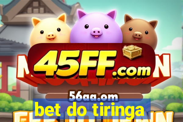 bet do tiringa